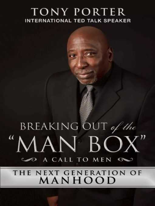 Title details for Breaking Out of the "Man Box": the Next Generation of Manhood by Tony Porter - Available
